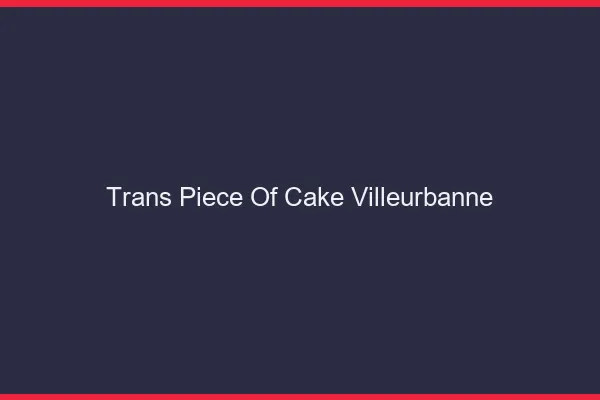 Trans Piece of Cake Villeurbanne