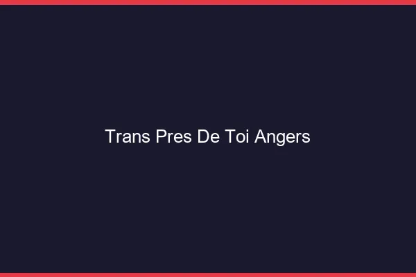 Trans Près de Toi Angers