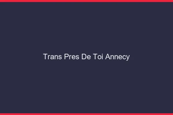 Trans Près de Toi Annecy