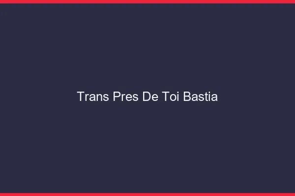Trans Près de Toi Bastia