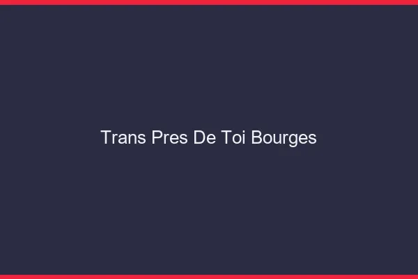 Trans Près de Toi Bourges