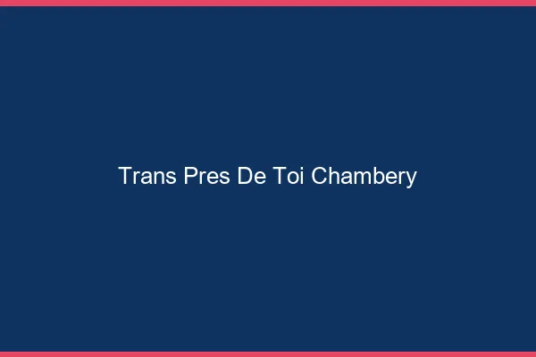 Trans Près de Toi Chambéry