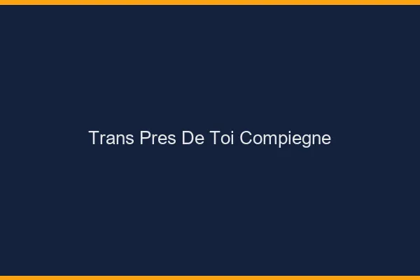 Trans Près de Toi Compiègne
