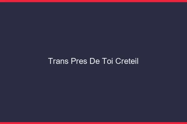 Trans Près de Toi Créteil