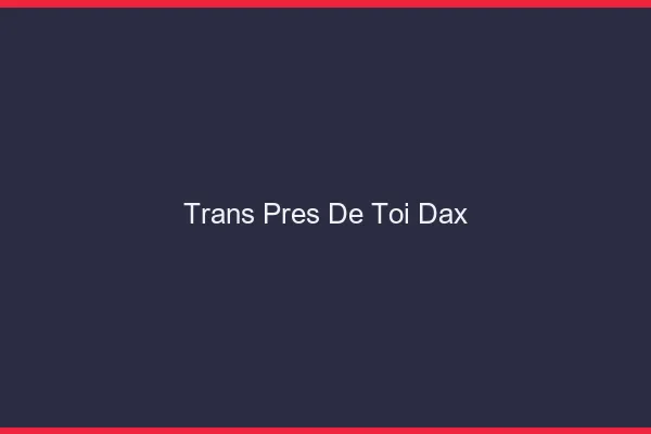 Trans Près de Toi Dax