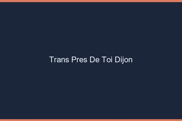 Trans Près de Toi Dijon