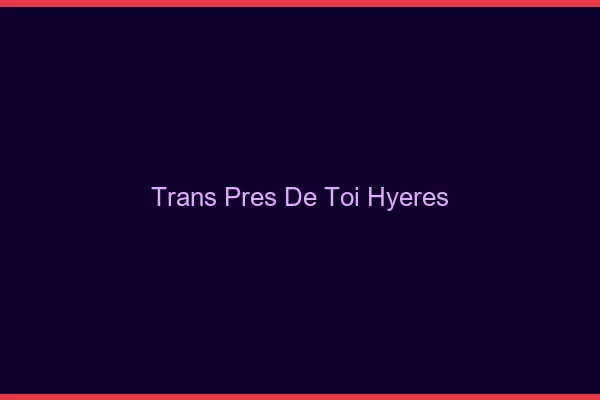 Trans Près de Toi Hyères