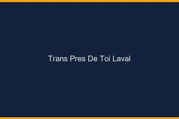 Trans Près de Toi Laval