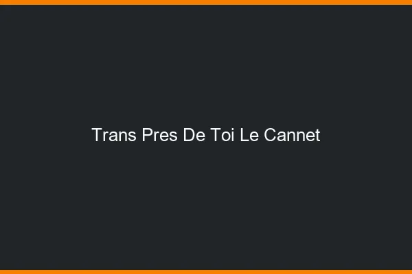 Trans Près de Toi Le Cannet
