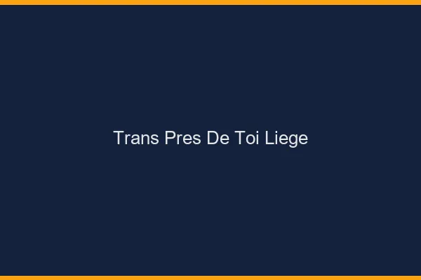 Trans Près de Toi Liège