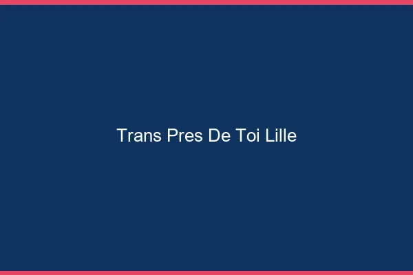 Trans Près de Toi Lille