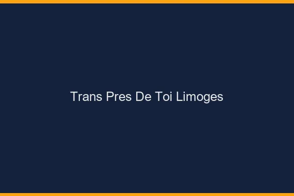 Trans Près de Toi Limoges