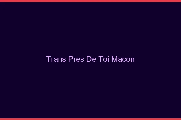 Trans Près de Toi Mâcon