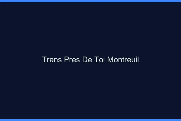 Trans Près de Toi Montreuil