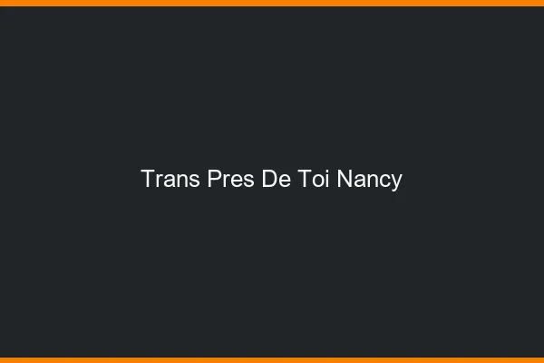 Trans Près de Toi Nancy