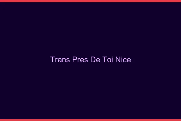 Trans Près de Toi Nice