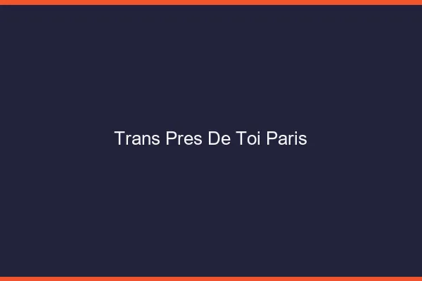 Trans Près de Toi Paris