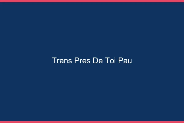Trans Près de Toi Pau
