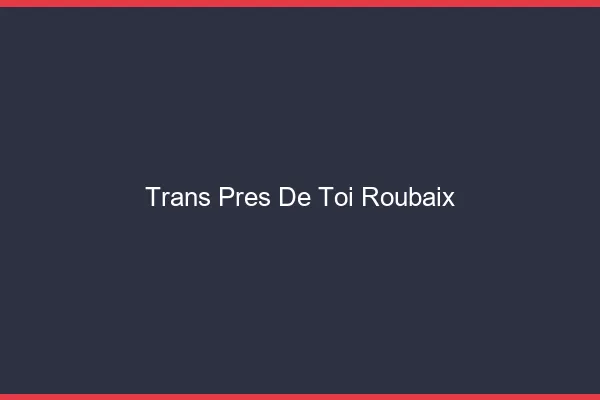 Trans Près de Toi Roubaix