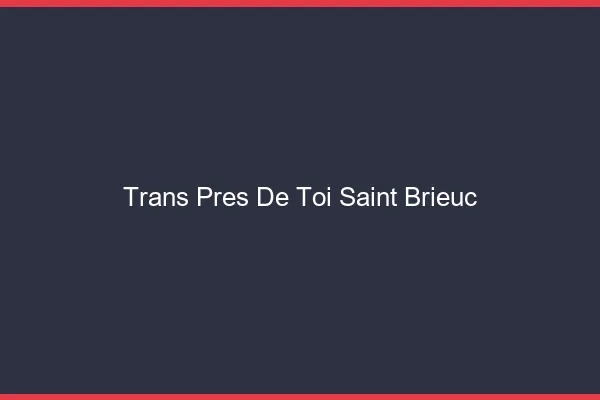 Trans Près de Toi Saint-Brieuc