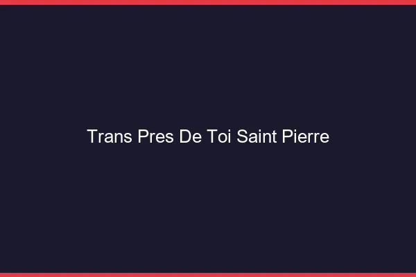 Trans Près de Toi Saint-Pierre