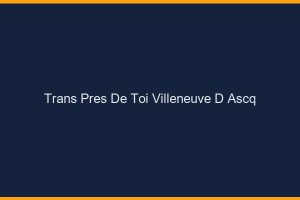 Trans Près de Toi Villeneuve-d'Ascq