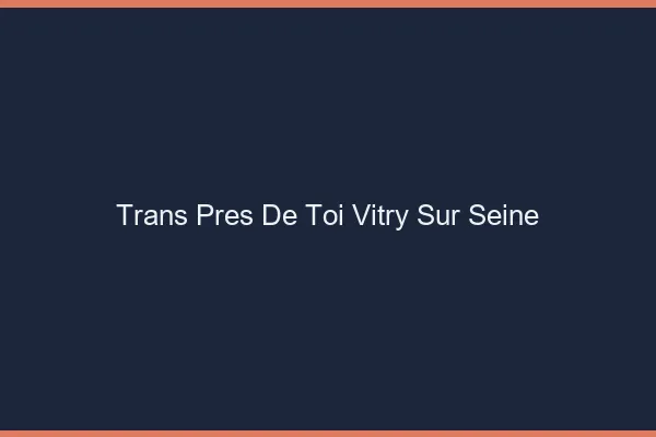 Trans Près de Toi Vitry-sur-Seine