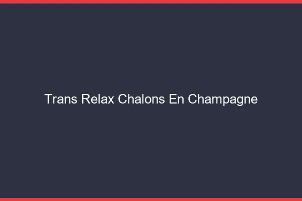 Trans Relax Châlons-en-Champagne