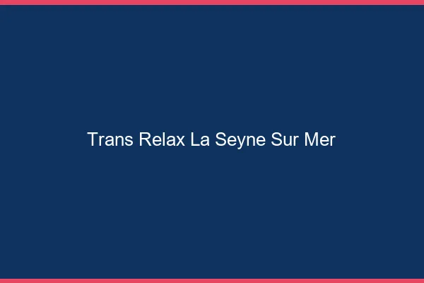 Trans Relax La Seyne-sur-Mer