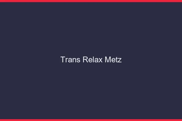 Trans Relax Metz