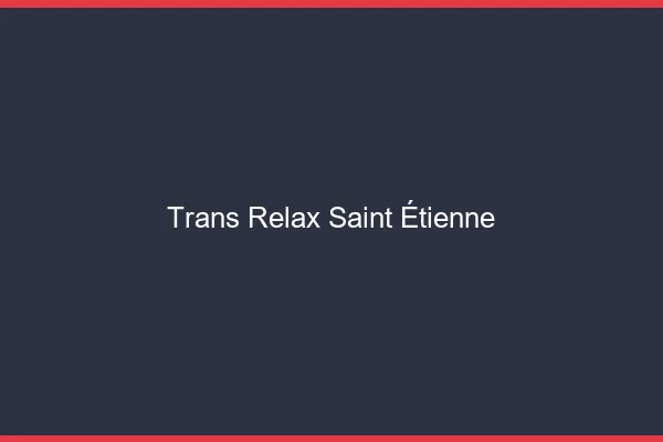 Trans Relax Saint-Étienne