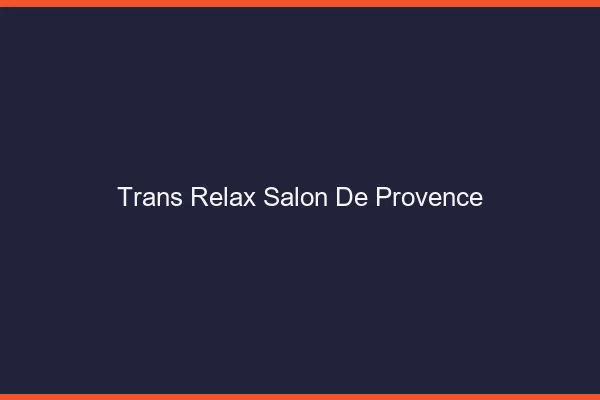 Trans Relax Salon-de-Provence