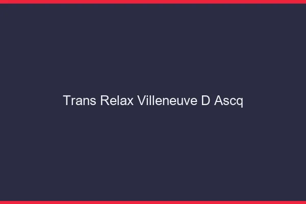 Trans Relax Villeneuve-d'Ascq