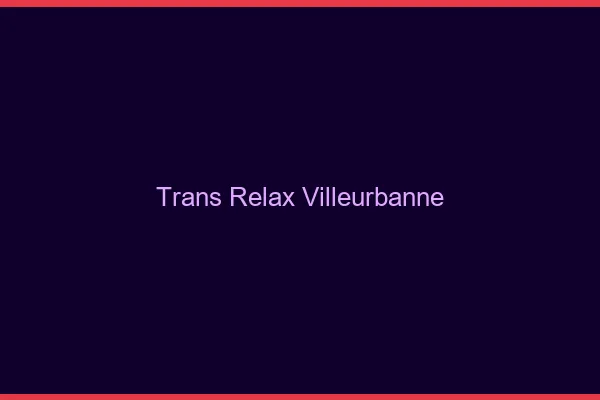 Trans Relax Villeurbanne
