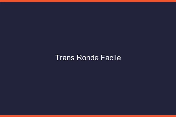 Trans ronde facile