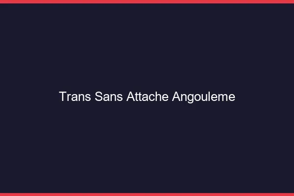 Trans Sans Attache Angoulême