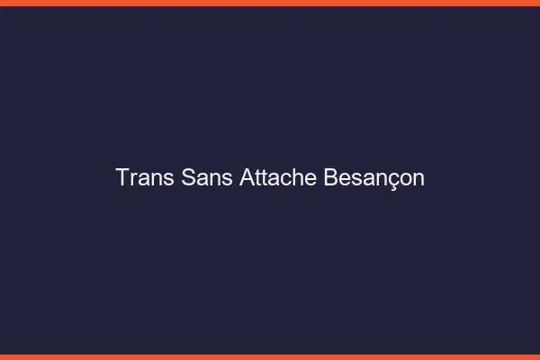 Trans Sans Attache Besançon