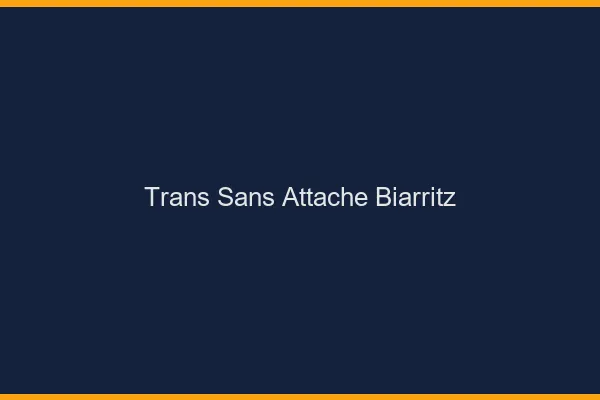 Trans Sans Attache Biarritz
