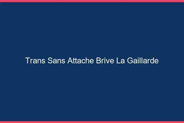 Trans Sans Attache Brive-la-Gaillarde
