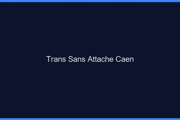 Trans Sans Attache Caen