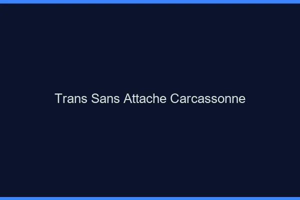 Trans Sans Attache Carcassonne