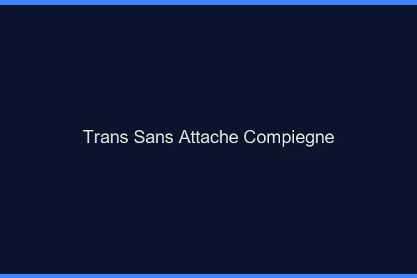 Trans Sans Attache Compiègne
