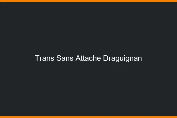 Trans Sans Attache Draguignan