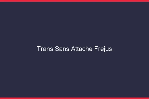 Trans Sans Attache Fréjus