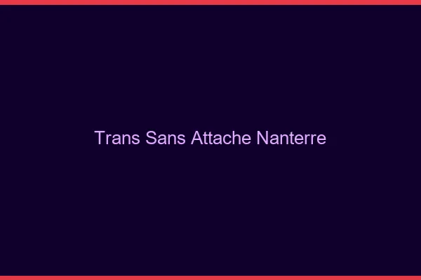Trans Sans Attache Nanterre
