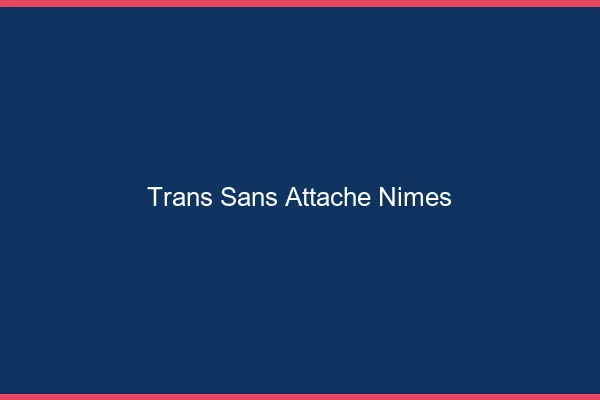 Trans Sans Attache Nîmes