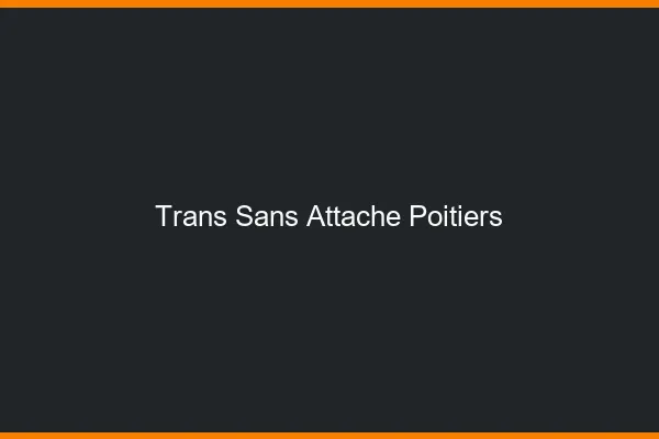 Trans Sans Attache Poitiers