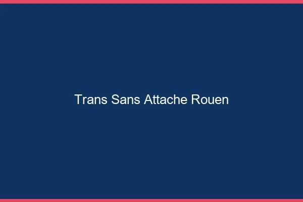 Trans Sans Attache Rouen
