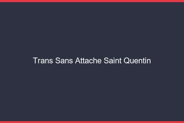 Trans Sans Attache Saint-Quentin