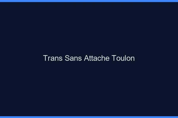 Trans Sans Attache Toulon